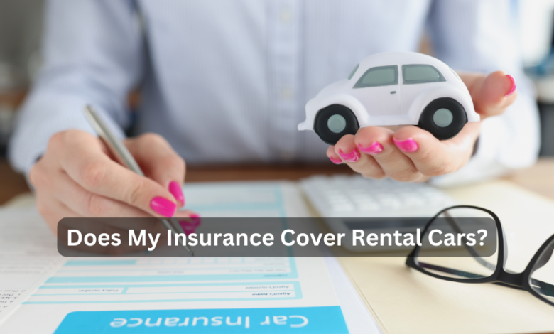 Does My Insurance Cover Rental Cars?