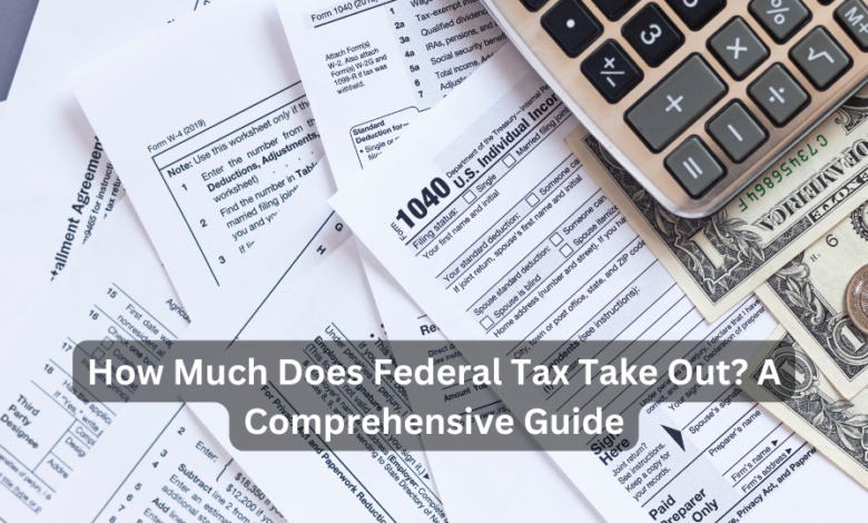 How Much Does Federal Tax Take Out? A Comprehensive Guide