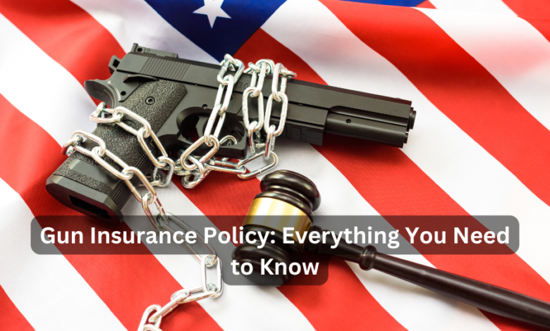 Gun Insurance Policy: Everything You Need to Know