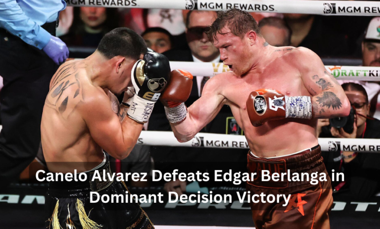 Canelo Alvarez Defeats Edgar Berlanga in Dominant Decision Victory