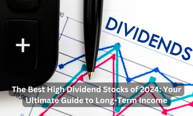 The Best High Dividend Stocks of 2024: Your Ultimate Guide to Long-Term Income