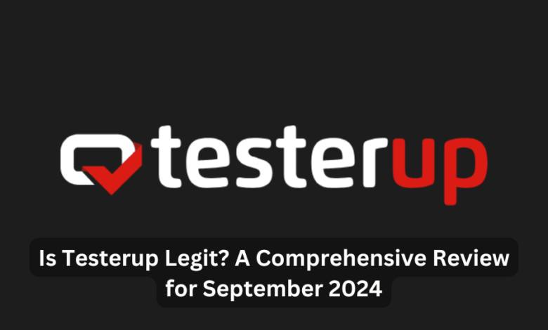 Is Testerup Legit? A Comprehensive Review for September 2024