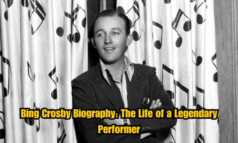 Bing Crosby Biography: The Life of a Legendary Performer