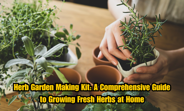 Herb Garden Making Kit: A Comprehensive Guide to Growing Fresh Herbs at Home