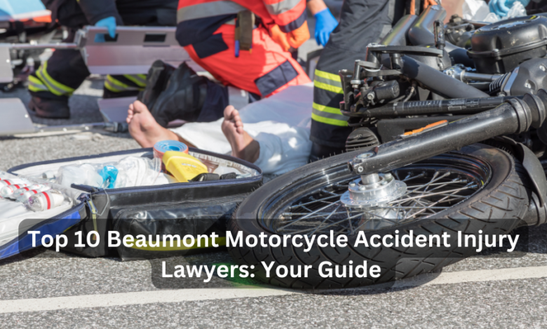 Top 10 Beaumont Motorcycle Accident Injury Lawyers: Your Guide