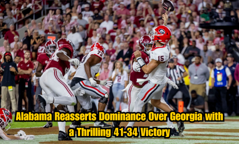 Alabama Reasserts Dominance Over Georgia with a Thrilling 41-34 Victory