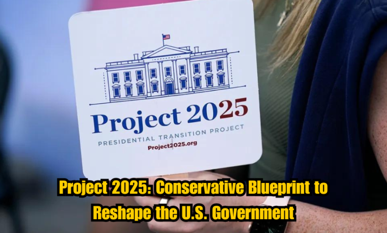 Project 2025: Conservative Blueprint to Reshape the U.S. Government