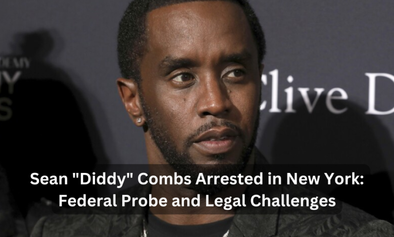 Sean "Diddy" Combs Arrested in New York: Federal Probe and Legal Challenges