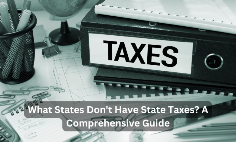 What States Don't Have State Taxes? A Comprehensive Guide