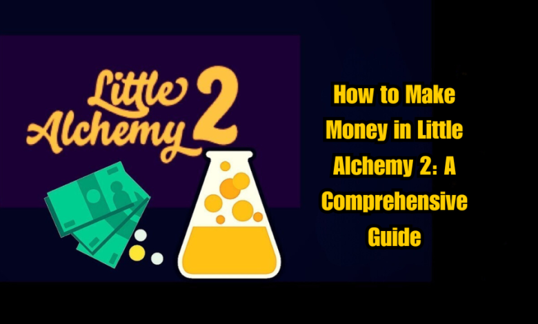 How to Make Money in Little Alchemy 2: A Comprehensive Guide