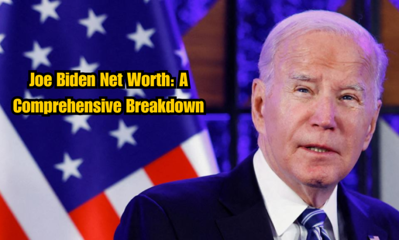 Joe Biden Net Worth: A Comprehensive Breakdown