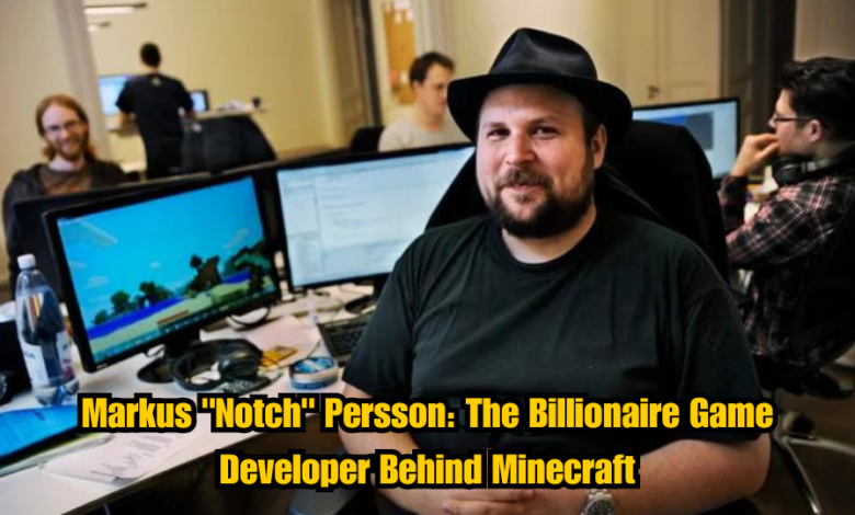 Markus "Notch" Persson: The Billionaire Game Developer Behind Minecraft