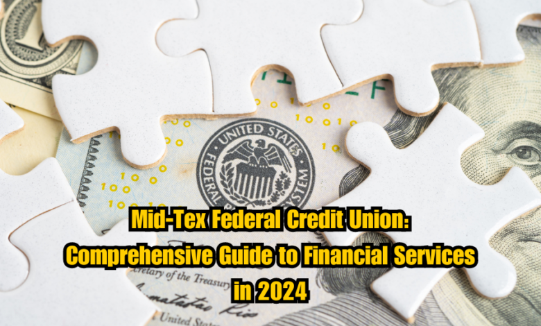 Mid-Tex Federal Credit Union: Comprehensive Guide to Financial Services in 2024