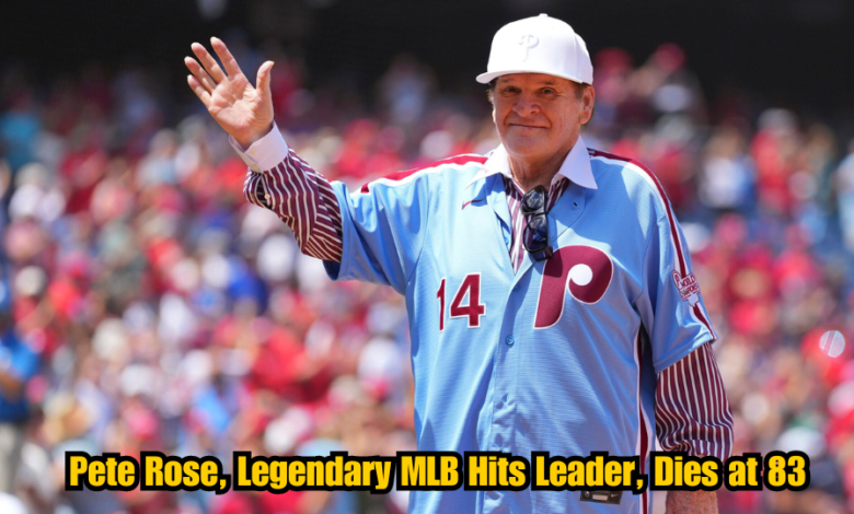 Pete Rose, Legendary MLB Hits Leader, Dies at 83